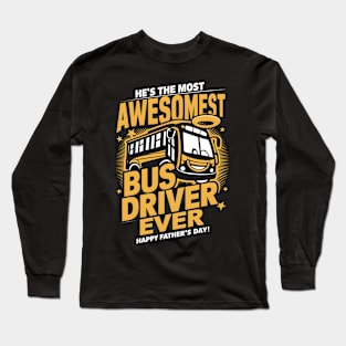 He's The Most Awesomest Bus Driver Ever Happy Father's Day | Dad Lover gifts Long Sleeve T-Shirt